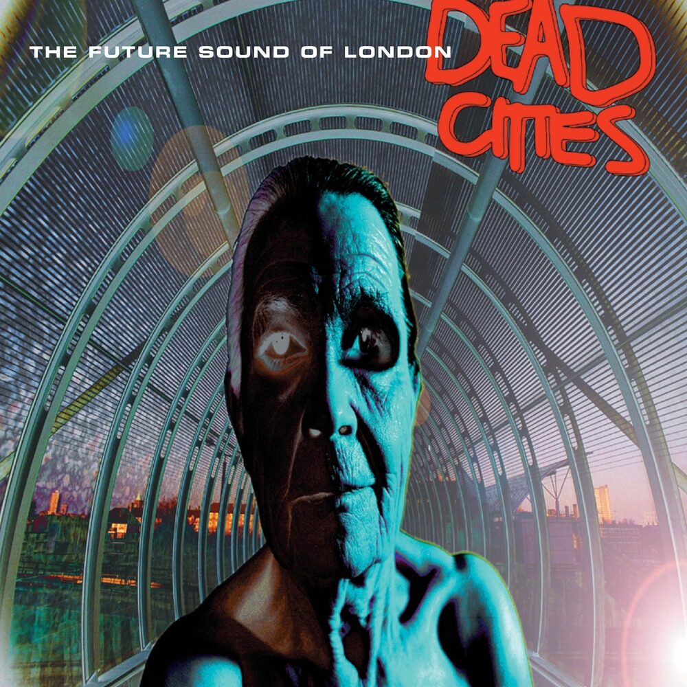 The Future Sound Of London – Dead Cities