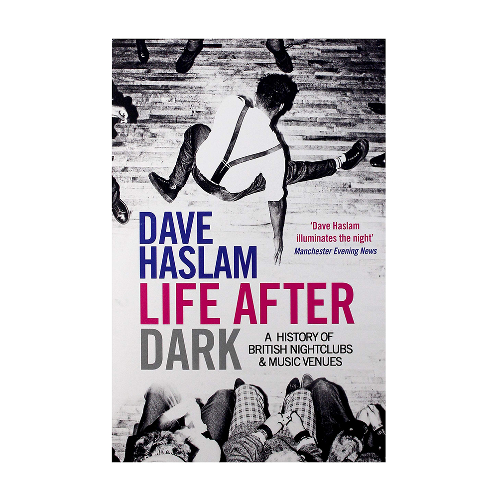 LIFE AFTER DARK - A History Of British Nighclubs & Music Venues