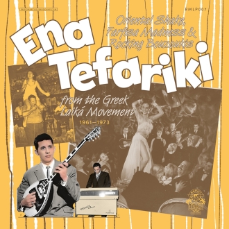Ena Tefariki - Oriental Shake, Farfisa Madness & Rocking Bouzoukis From The Greek Laika Movement (1961-1973)